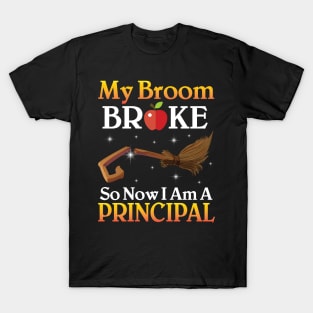 My Broom Broke So Now I Am A Principal Happy Halloween Day T-Shirt